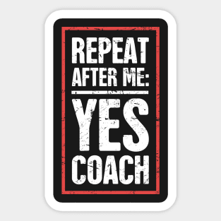 Repeat After Me: Yes Coach! Sticker